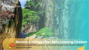 Review, Rute, dan Harga Tiket Masuk Wisata Batu Lawang Cirebon